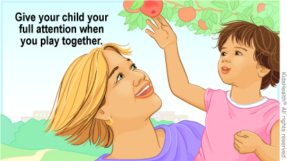 Give your child your full attention when you play together.
