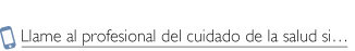 Llame al profesional del cuidado de le salud si..., Call Your Health Care Professional if