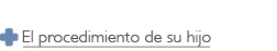 El procedimiento de su hijo, Your Child's procedure